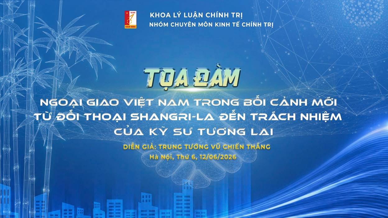 TỌA ĐÀM “NGOẠI GIAO VIỆT NAM TRONG BỐI CẢNH MỚI: TỪ ĐỐI THOẠI SHANGRI-LA ĐẾN TRÁCH NHIỆM CỦA KỸ SƯ TƯƠNG LAI”